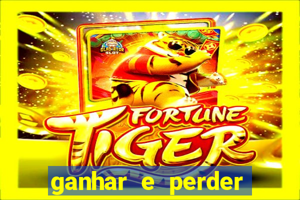 ganhar e perder faz parte do jogo frases